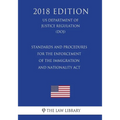 Standards and Procedures for the Enforcement of the Immigration and Nationality Act (US Department of Justice Regulation) (DOJ) (2018 Edition)