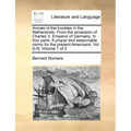Annals of the Troubles in the Netherlands. from the Accession of Charles V. Emperor of Germany. in Four Parts. a Proper and Seasonable Mirror for the