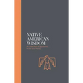 Native American Wisdom: A Spiritual Tradition at One with Nature