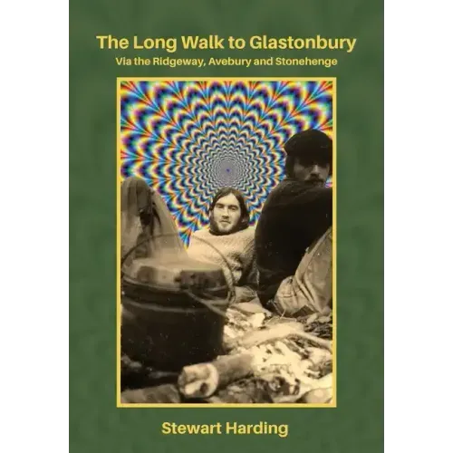 The Long Walk to Glastonbury: Via the Ridgeway, Avebury and Stonehenge