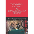 Two Witch Crones & 21 Magickal Tea Recipes