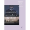 Contemporary Approaches to Adaptation in Theatre
