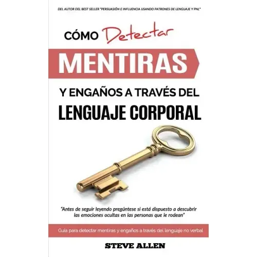 Lenguaje Corporal - Cómo detectar mentiras y engaños a través del lenguaje corporal: Guía para detectar mentiras utilizando el lenguaje no verbal