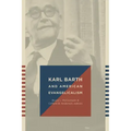 Karl Barth and American Evangelicalism