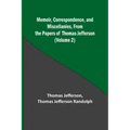 Memoir, Correspondence, and Miscellanies, From the Papers of Thomas Jefferson (Volume 2)