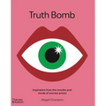 Truth Bomb: Inspiration from the Mouths and Minds of Women Artists