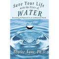 Save Your Life with the Elixir of Water: Becoming pH Balanced in an Unbalanced World