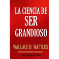 La Ciencia de Ser Grandioso