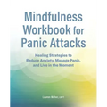 Mindfulness Workbook for Panic Attacks: Healing Strategies to Reduce Anxiety, Manage Panic and Live in the Moment