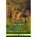 Idylls of the King: Poems Concerning the Legends of King Arthur and the Knights of the Round Table, Complete and Unabridged