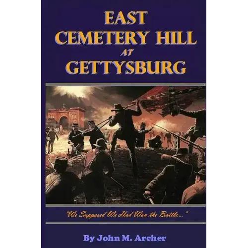 East Cemetery Hill at Gettysburg: "we Supposed We Had Won the Battle..."