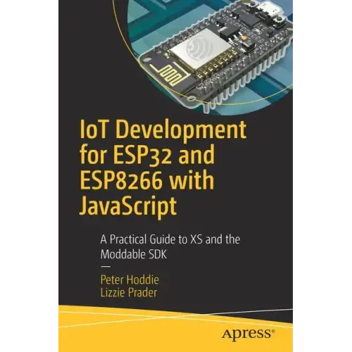 Iot Development for Esp32 and Esp8266 with JavaScript: A Practical Guide to XS and the Moddable SDK