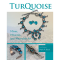 Turquoise Mines, Minerals, and Wearable Art, 2nd Edition