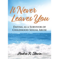 It Never Leaves You: Dating As A Survivor of Childhood Sexual Abuse