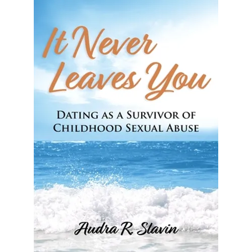 It Never Leaves You: Dating As A Survivor of Childhood Sexual Abuse