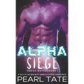 Alpha Siege - A Sci-Fi Alien M/F Omegaverse Romance: Omega Mates Book 1