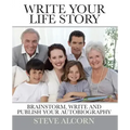 Write Your Life Story: Brainstorm, Write and Publish Your Autobiography