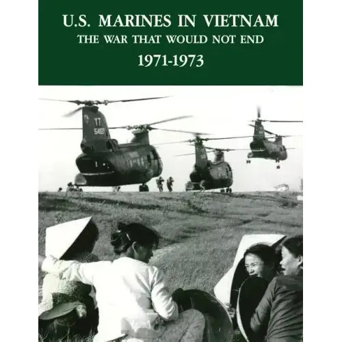 U.S. Marines in Vietnam: The War That Would Not End - 1971-1973