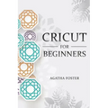 CRICUT For Beginners: a Step by Step guide