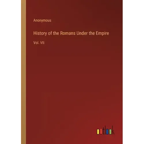 History of the Romans Under the Empire: Vol. VII