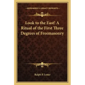 Look to the East! a Ritual of the First Three Degrees of Freemasonry