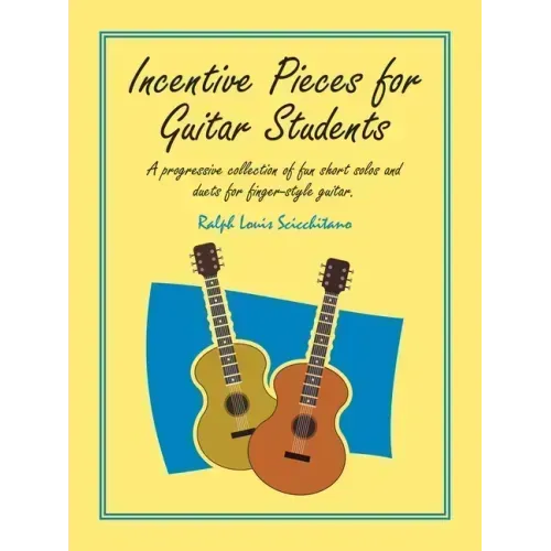 Incentive Pieces for Guitar Students: A Progressive Collection of Fun Short Solos and Duets for Finger-Style Guitar.
