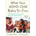 What Your ADHD Child Wishes You Knew: Working Together to Empower Kids for Success in School and Life