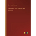 The Autocrat of the Breakfast-Table: in large print
