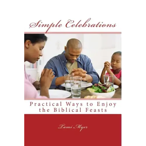Simple Celebrations: Practical Ways to Enjoy the Biblical Feasts