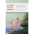 A Desire Called America: Biopolitics, Utopia, and the Literary Commons