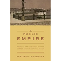 A Public Empire: Property and the Quest for the Common Good in Imperial Russia