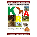 My First Book about the Alphabet of Dinosaurs - Amazing Animal Books - Children's Picture Books