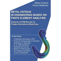 Metal Fatigue in Engineering Based on Finite Element Analysis (FEA): Analysis of FEM Results for Fatigue Estimations Made Easy