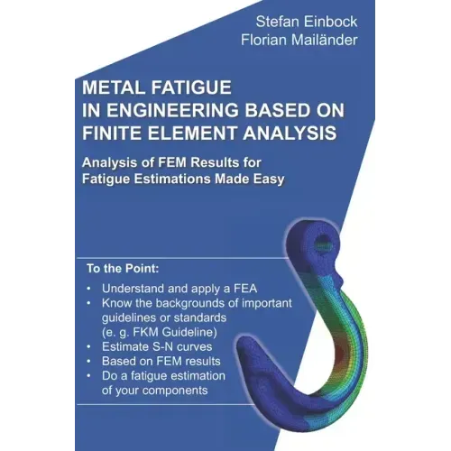 Metal Fatigue in Engineering Based on Finite Element Analysis (FEA): Analysis of FEM Results for Fatigue Estimations Made Easy