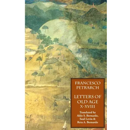 Letters of Old Age (Rerum Senilium Libri) Volume 2, Books X-XVIII