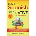 Learn Spanish Like a Native for Beginners - Level 1: Learning Spanish in Your Car Has Never Been Easier! Have Fun with Crazy Vocabulary, Daily Used Ph