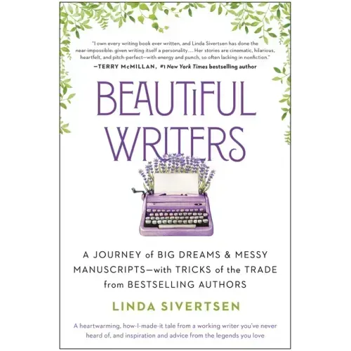 Beautiful Writers: A Journey of Big Dreams and Messy Manuscripts--With Tricks of the Trade from Bestselling Authors