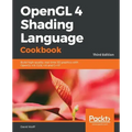 OpenGL 4 Shading Language Cookbook - Third Edition: Build high-quality, real-time 3D graphics with OpenGL 4.6, GLSL 4.6 and C++17
