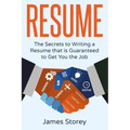 Resume: The Secrets to Writing a Resume that is Guaranteed to Get You the Job