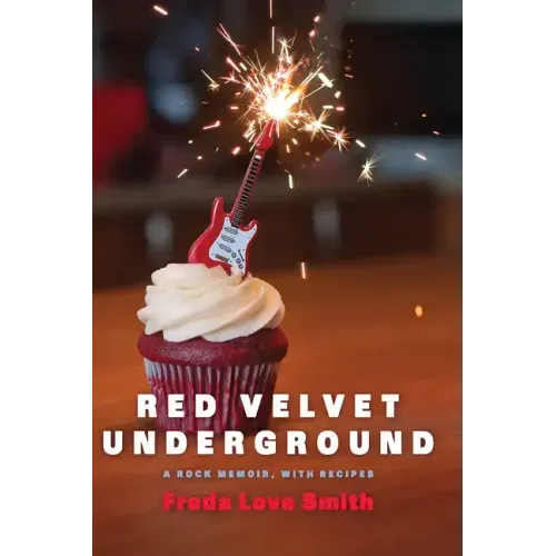 Red Velvet Underground: A Rock Memoir, with Recipes