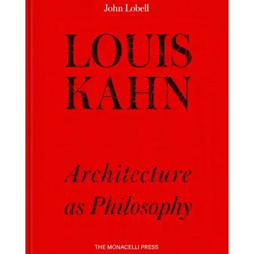 Louis Kahn: Architecture as Philosophy