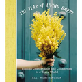 The Year of Living Happy: Finding Contentment and Connection in a Crazy World (a 100-Day Devotional Journal)