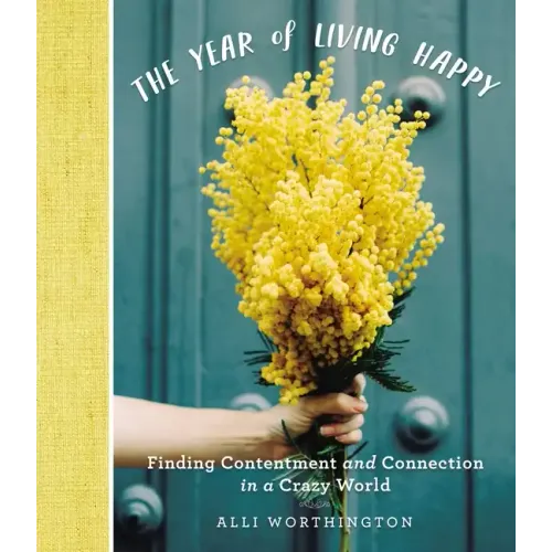 The Year of Living Happy: Finding Contentment and Connection in a Crazy World (a 100-Day Devotional Journal)