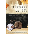 Tattered and Mended: The Art of Healing the Wounded Soul