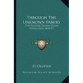 Through the Unknown Pamirs: The Second Danish Pamir Expedition 1898-99