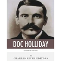 Legends of the West: The Life and Legacy of Doc Holliday