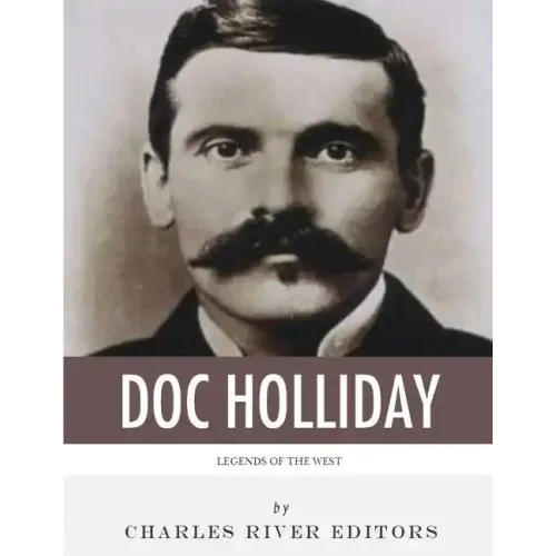 Legends of the West: The Life and Legacy of Doc Holliday