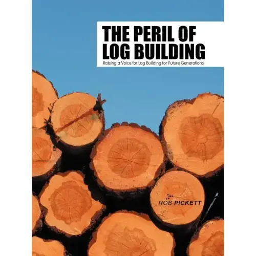 The Peril of Log Building: Raising a Voice for Log Building for Future Generations