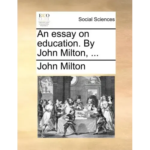 An Essay on Education. by John Milton, ...