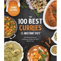 The 100 Best Curries for Your Instant Pot: The Most Delicious, Authentic Indian Recipes Made Easy